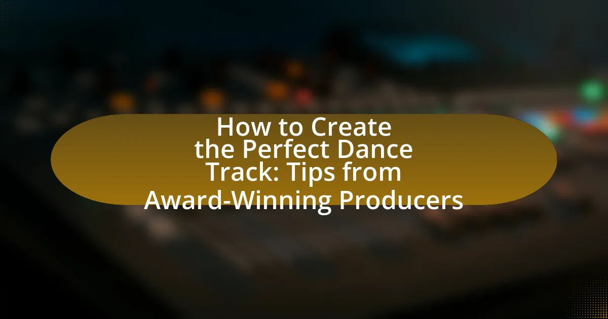 How to Create the Perfect Dance Track: Tips from Award-Winning Producers