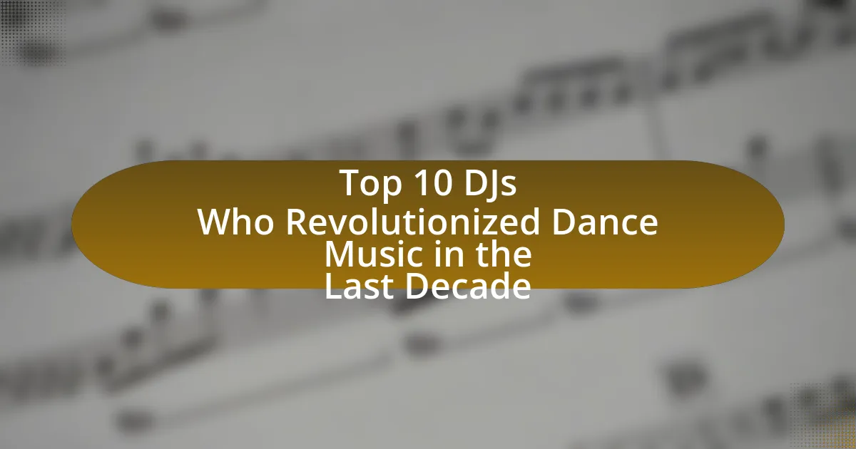 Top 10 DJs Who Revolutionized Dance Music in the Last Decade