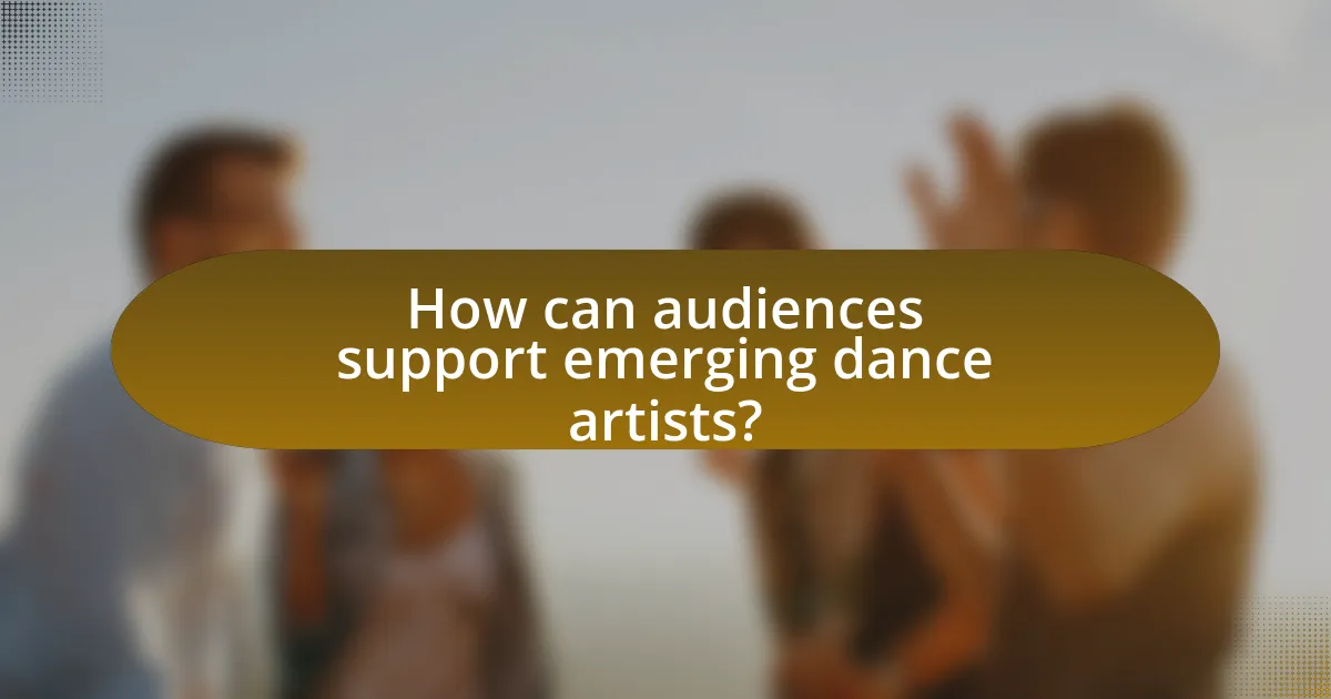 How can audiences support emerging dance artists?
