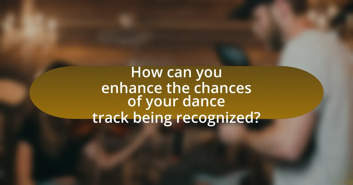 How can you enhance the chances of your dance track being recognized?