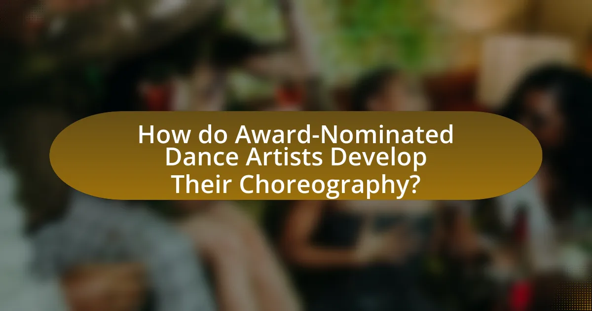 How do Award-Nominated Dance Artists Develop Their Choreography?