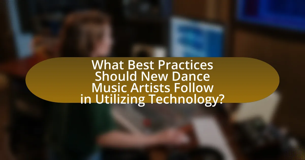 What Best Practices Should New Dance Music Artists Follow in Utilizing Technology?