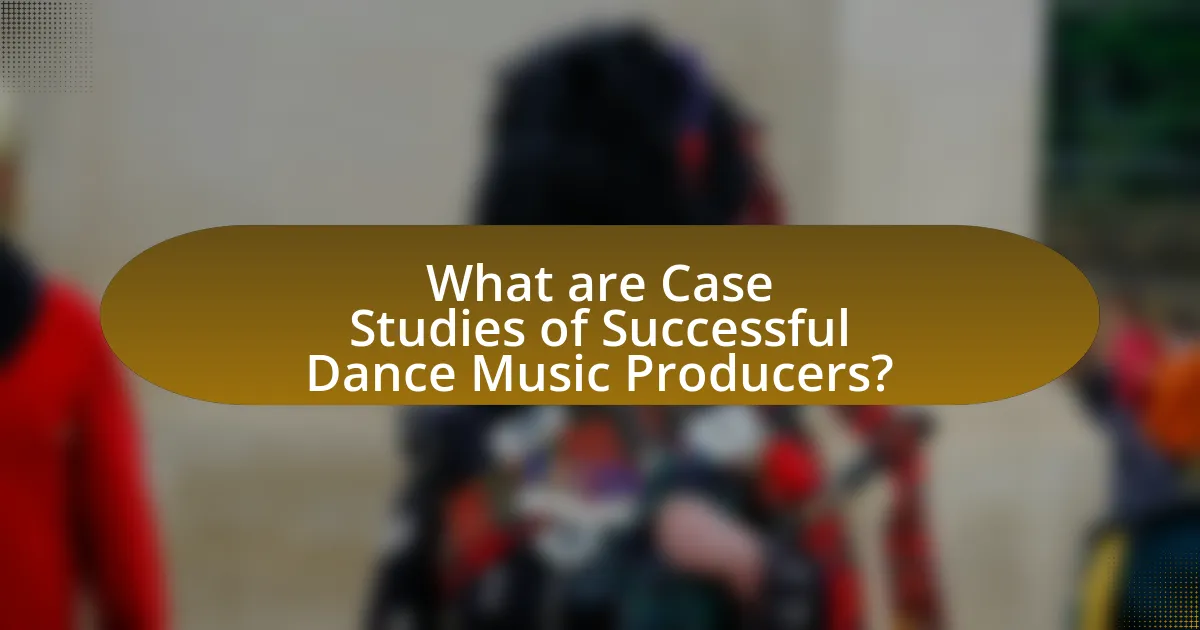 What are Case Studies of Successful Dance Music Producers?