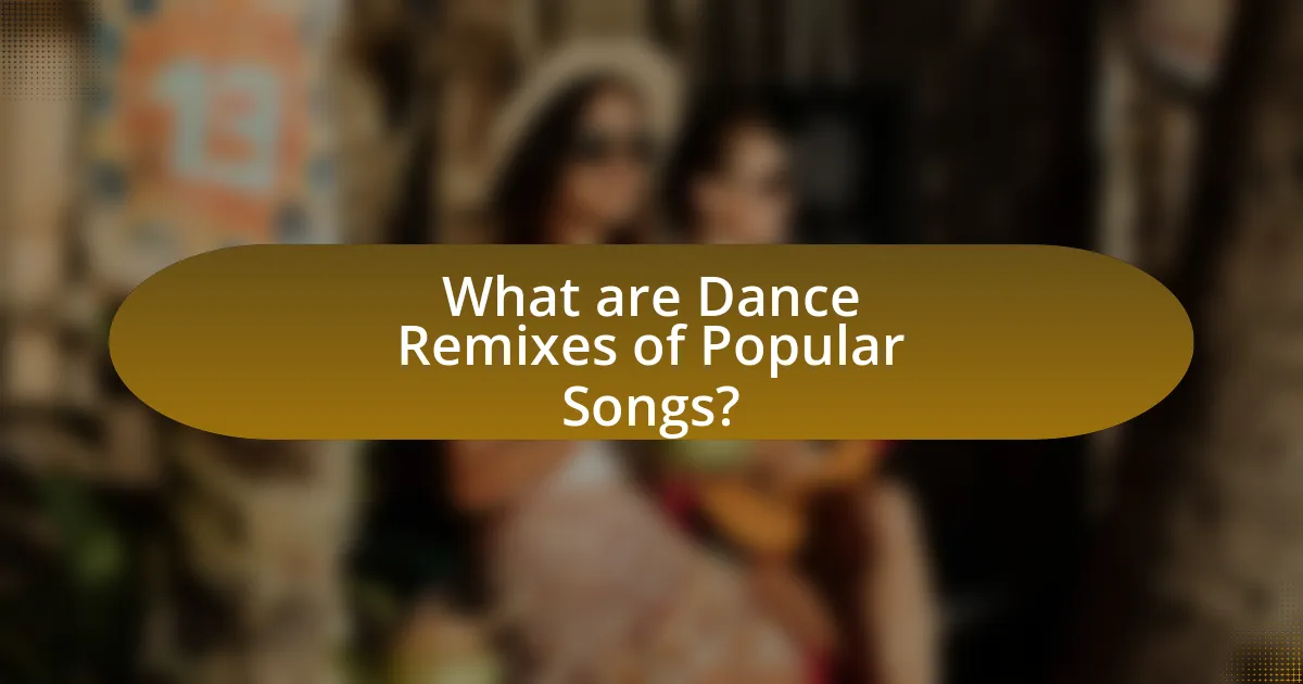 What are Dance Remixes of Popular Songs?