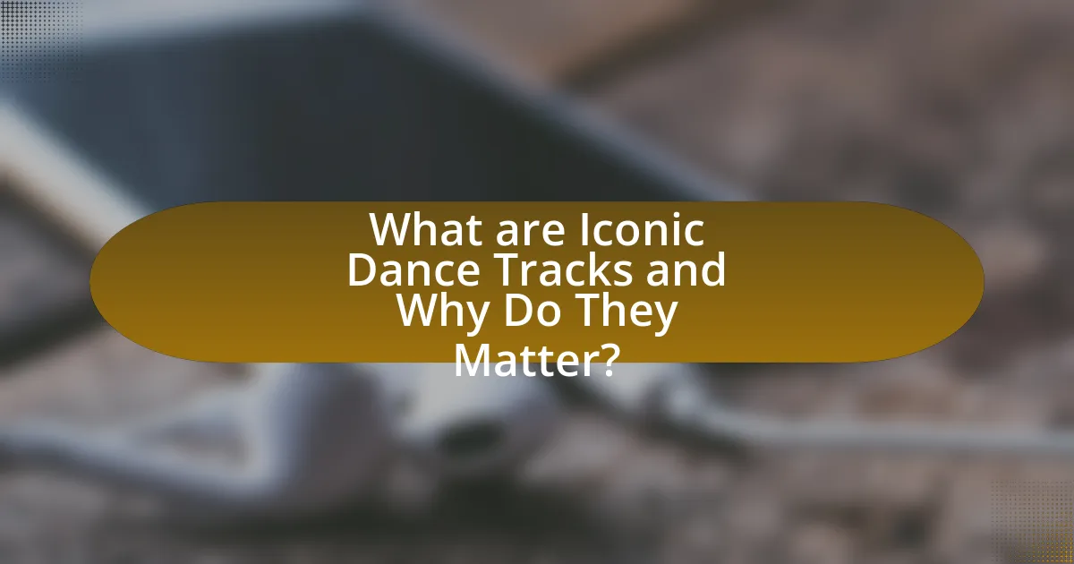 What are Iconic Dance Tracks and Why Do They Matter?