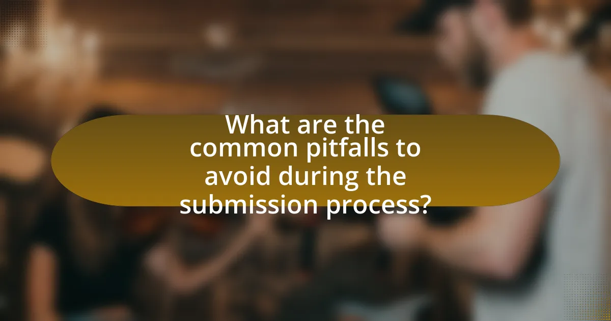 What are the common pitfalls to avoid during the submission process?