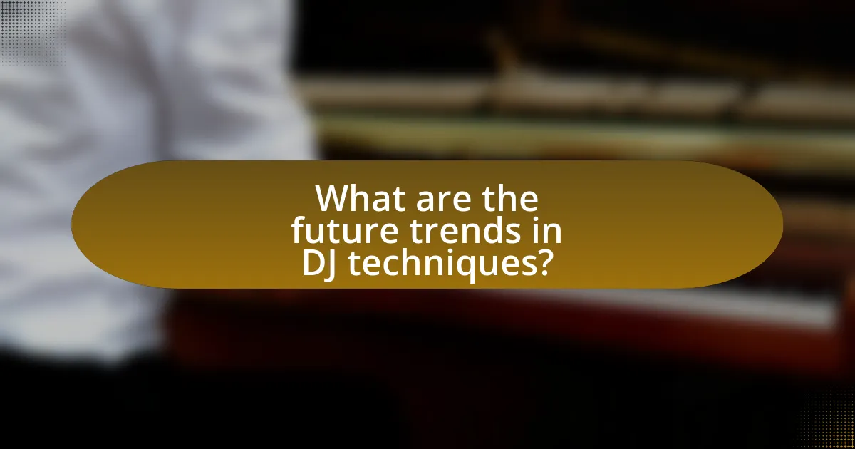 What are the future trends in DJ techniques?