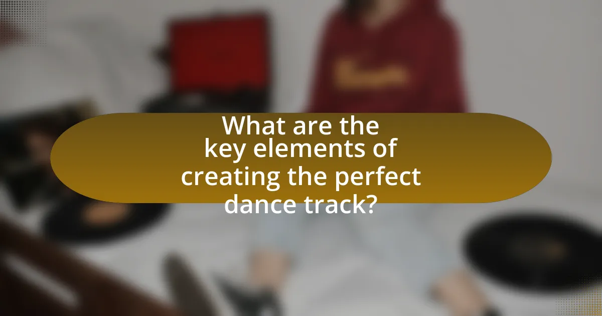 What are the key elements of creating the perfect dance track?