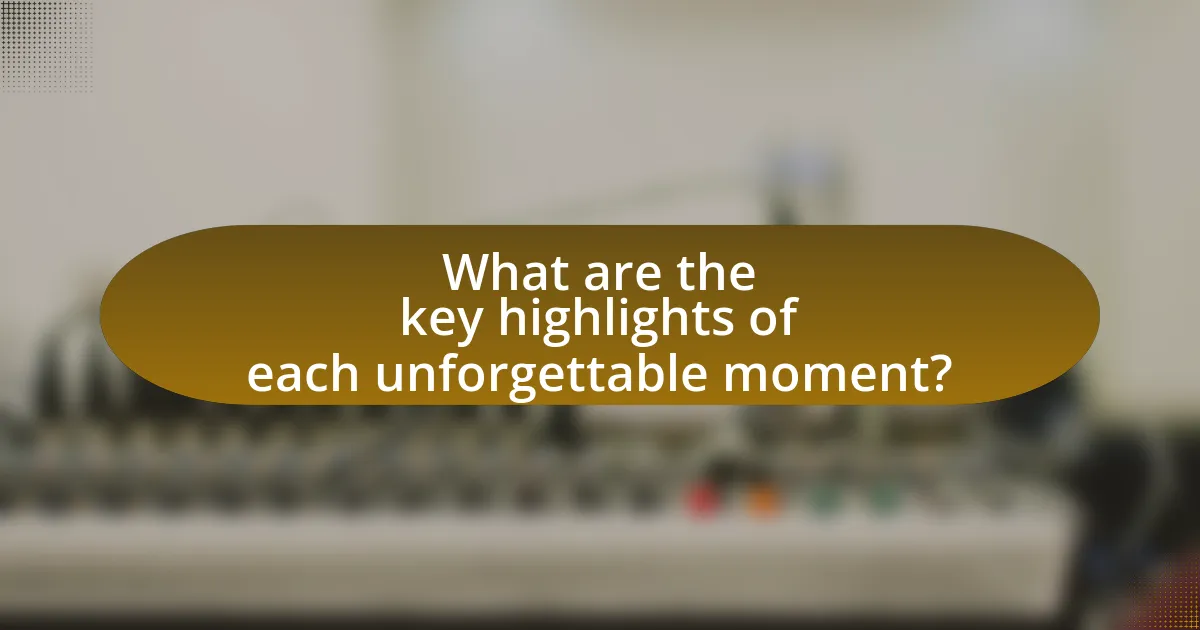 What are the key highlights of each unforgettable moment?