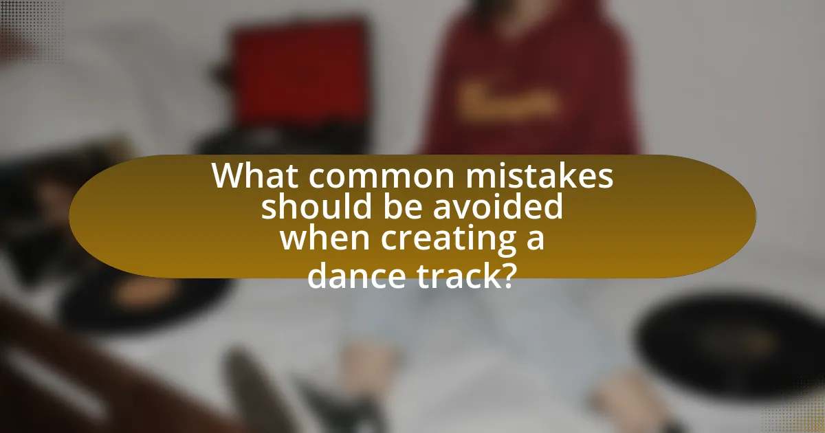 What common mistakes should be avoided when creating a dance track?