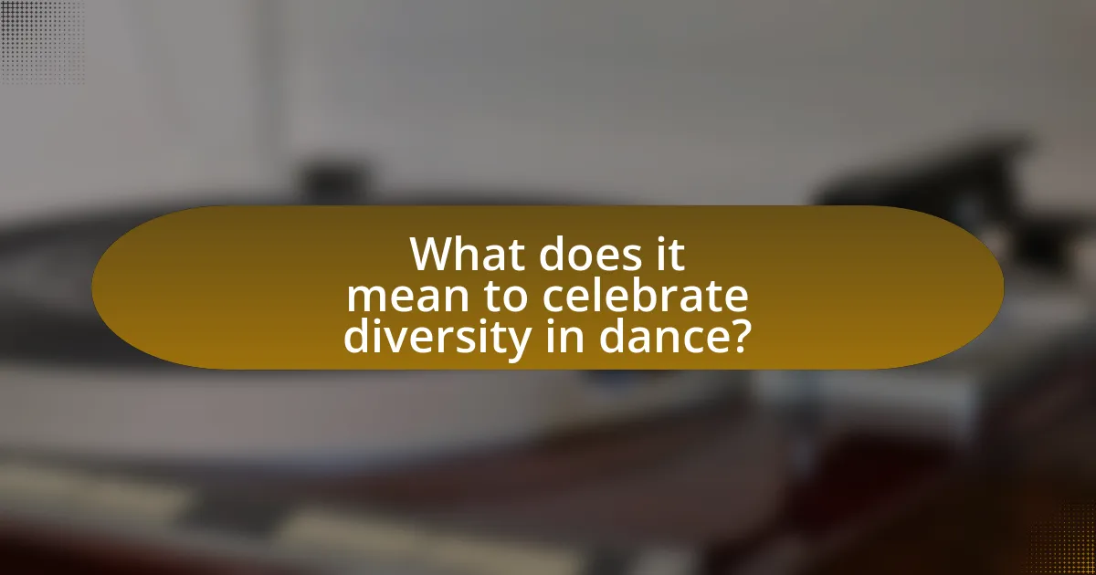 What does it mean to celebrate diversity in dance?