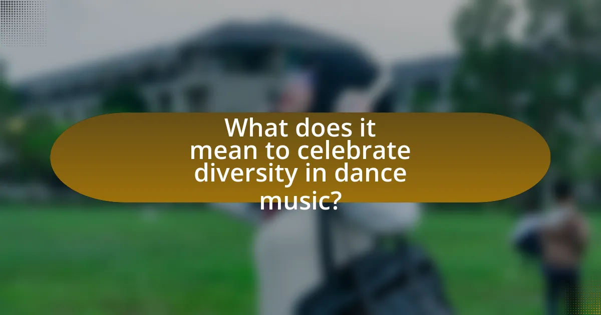 What does it mean to celebrate diversity in dance music?