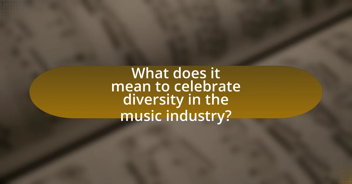 What does it mean to celebrate diversity in the music industry?