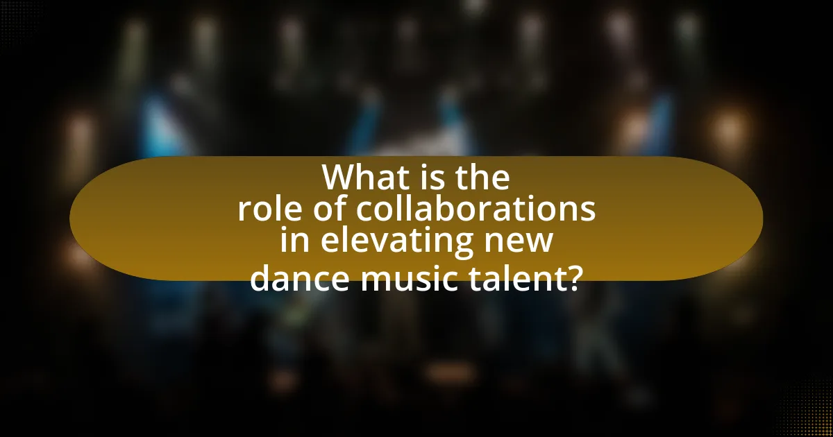 What is the role of collaborations in elevating new dance music talent?