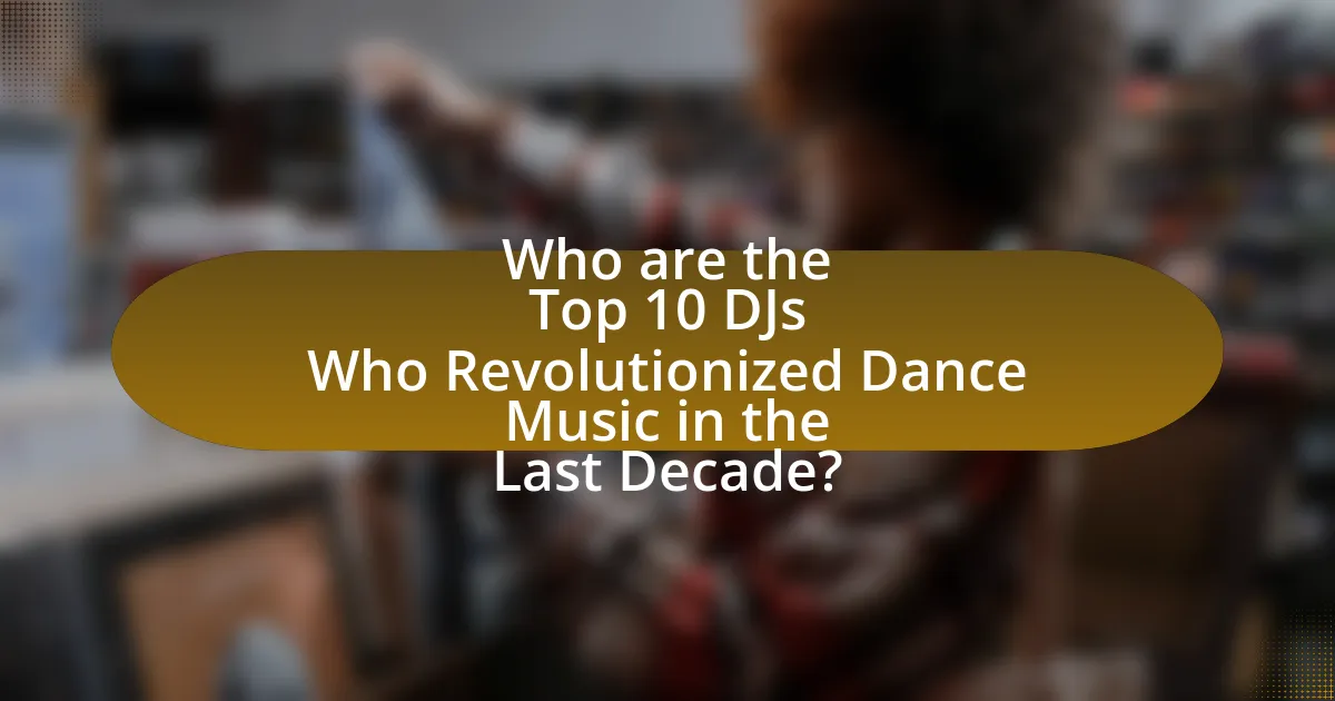 Who are the Top 10 DJs Who Revolutionized Dance Music in the Last Decade?